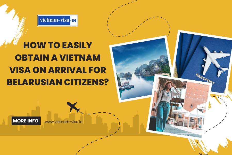How to Easily Obtain a Vietnam Visa On Arrival for Belarusian Citizens?