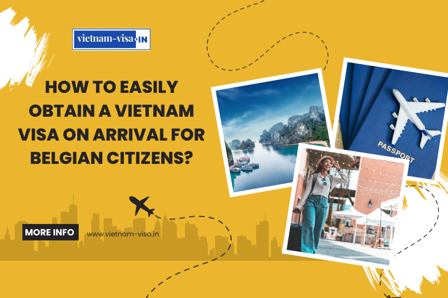 How to Easily Obtain a Vietnam Visa On Arrival for Belgian Citizens?
