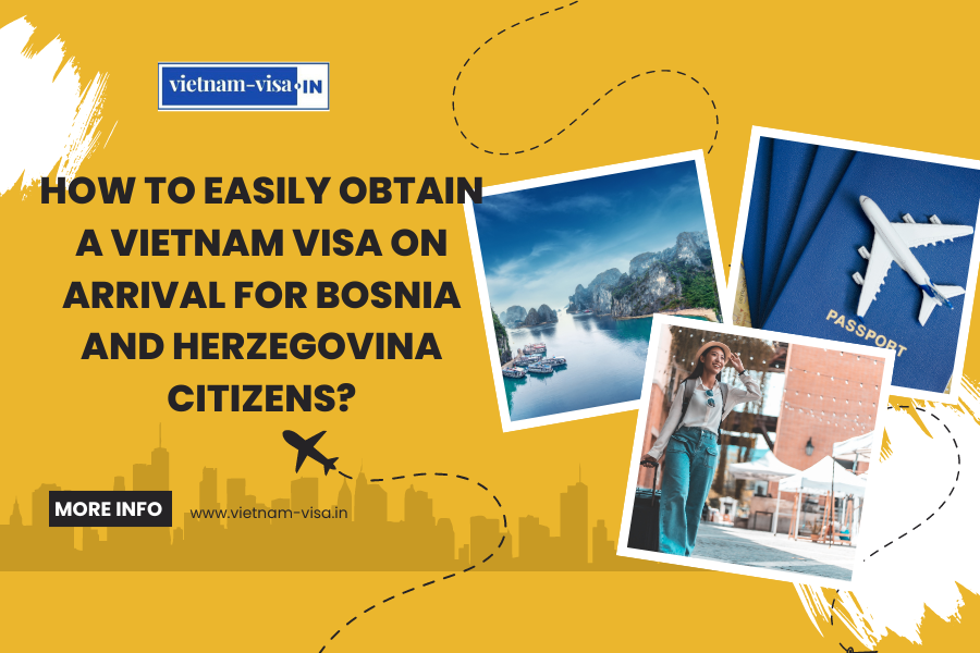 How to Easily Obtain a Vietnam Visa On Arrival for Bosnia and Herzegovina Citizens?