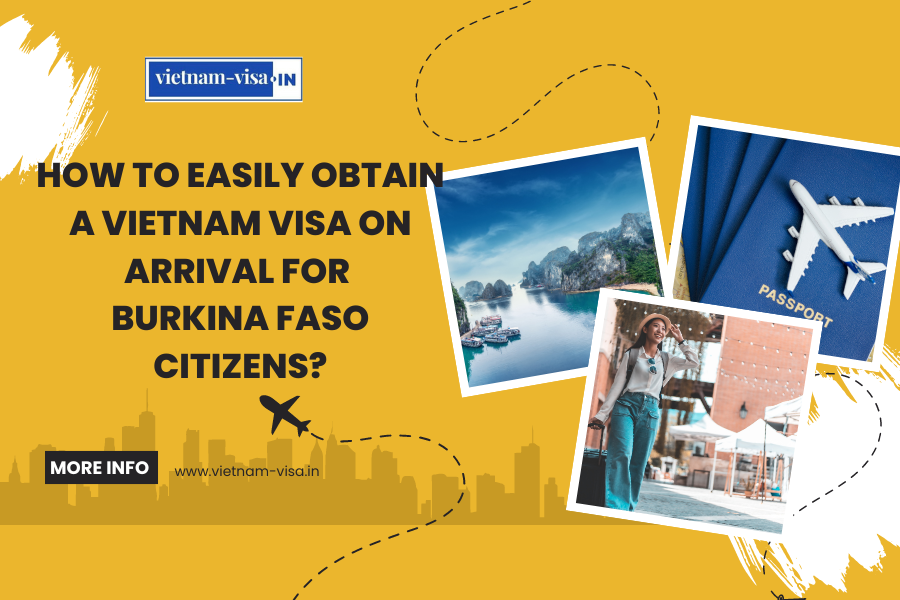 How to Easily Obtain a Vietnam Visa On Arrival for Burkina Faso Citizens?
