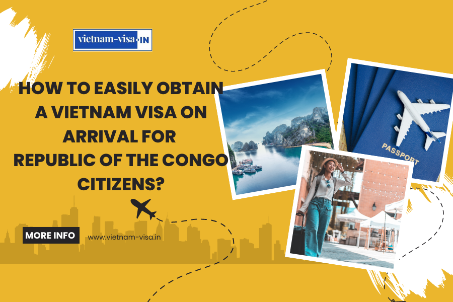 How to Easily Obtain a Vietnam Visa On Arrival for Republic of the Congo Citizens?