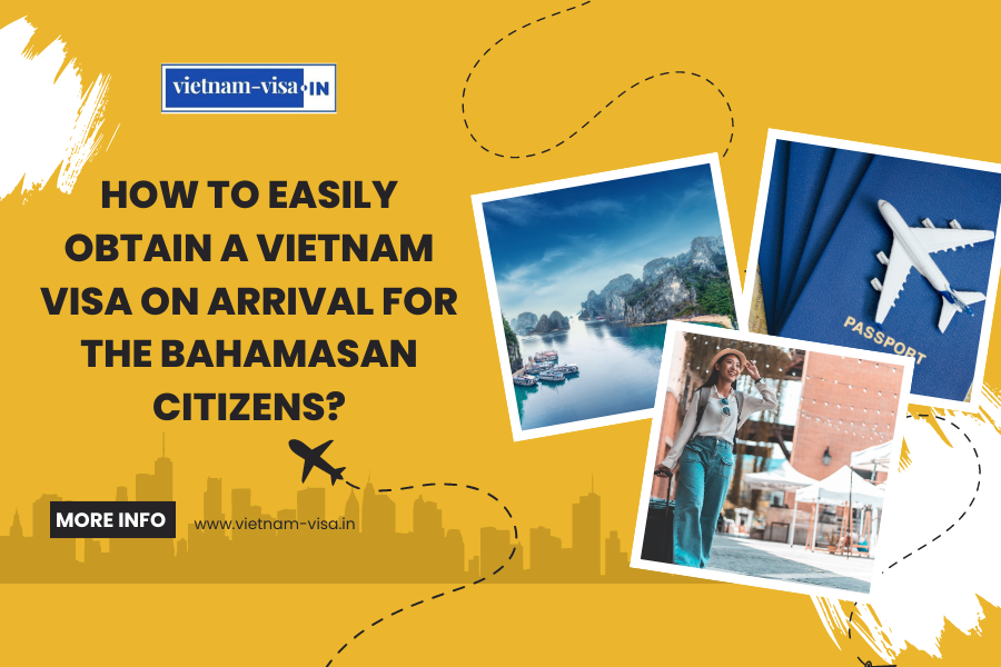 How to Easily Obtain a Vietnam Visa On Arrival for The Bahamasan Citizens?
