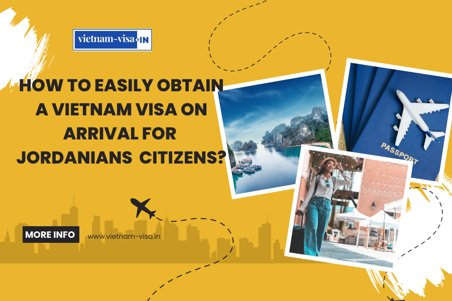 How to Easily Obtain a Vietnam Visa On Arrival for Jordanians Citizens?
