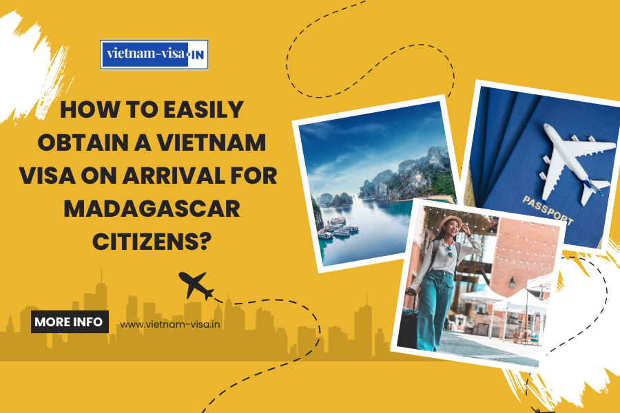 How to Easily Obtain a Vietnam Visa On Arrival for Madagascar Citizens?