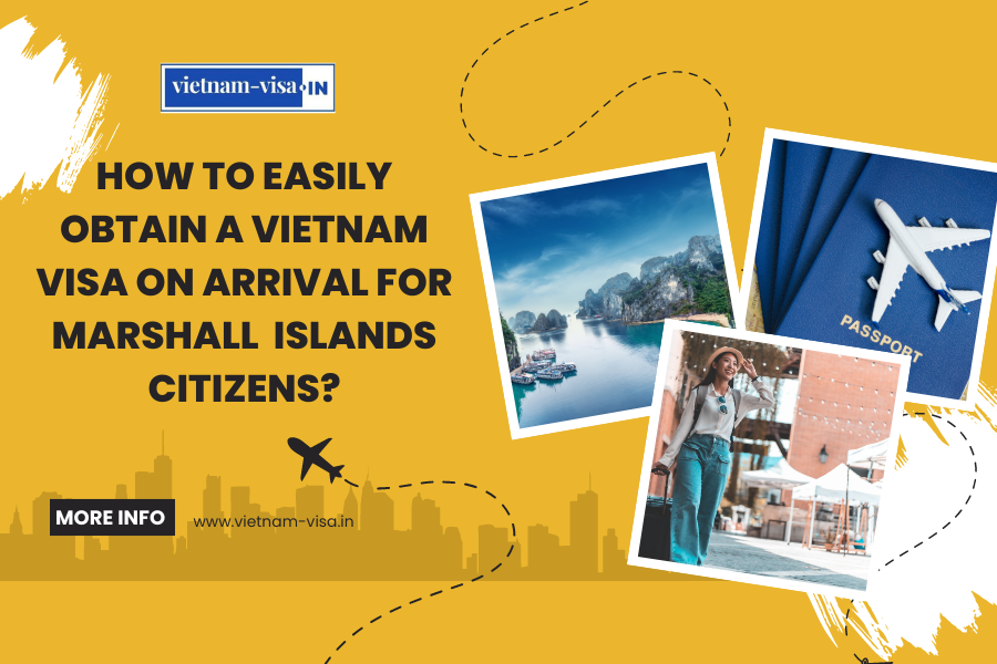 How to Easily Obtain a Vietnam Visa On Arrival for Marshall Islands Citizens?