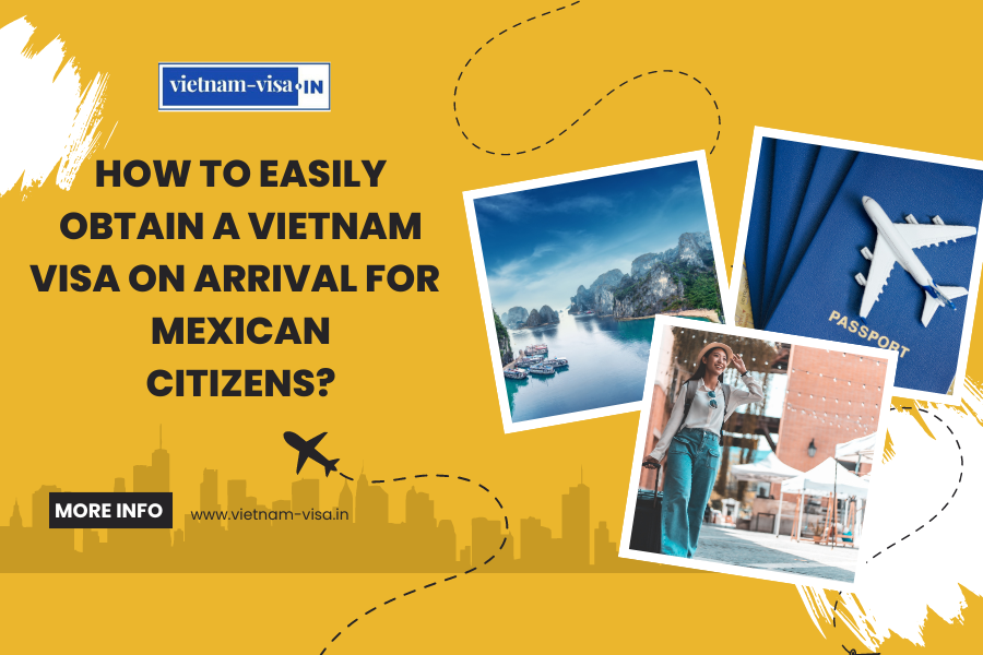 How to Easily Obtain a Vietnam Visa On Arrival for Mexican Citizens?
