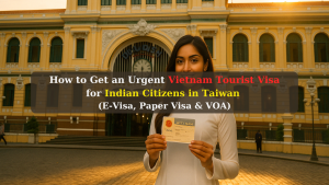 How to Get an Urgent Vietnam Tourist Visa for Indian Citizens in Taiwan (E-Visa, Paper Visa & VOA)