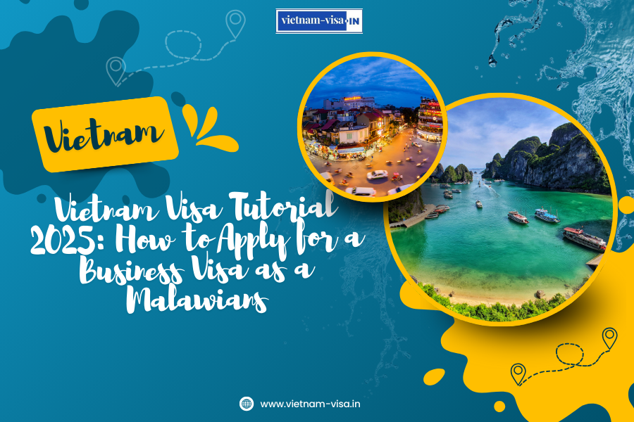 Vietnam Visa Tutorial 2025: How to Apply for a Business Visa as a Malawians