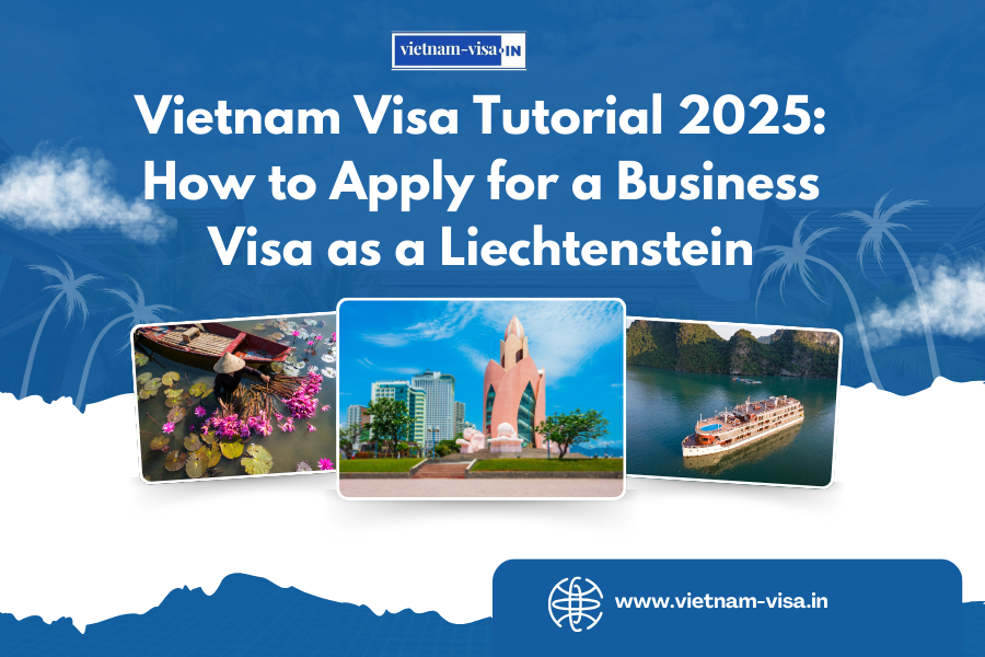 Vietnam Visa Tutorial 2025: How to Apply for a Business Visa as a Liechtenstein