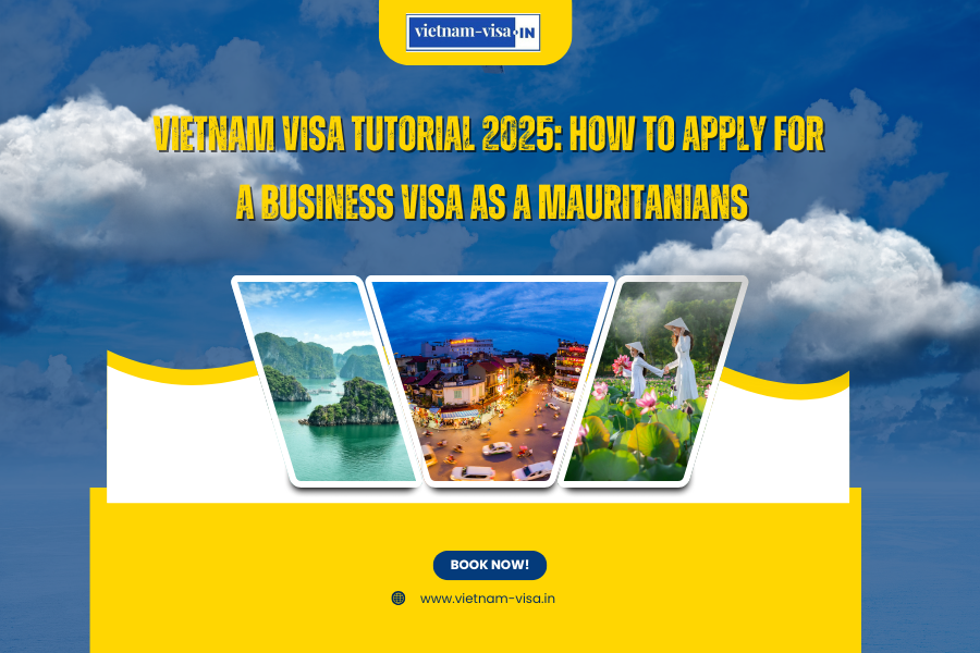 Vietnam Visa Tutorial 2025: How to Apply for a Business Visa as a Mauritanians