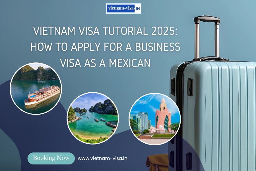 Vietnam Visa Tutorial 2025: How to Apply for a Business Visa as a Mexican