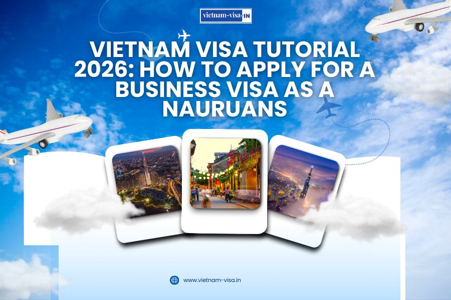 Vietnam Visa Tutorial 2026: How to Apply for a Business Visa as a Nauruans