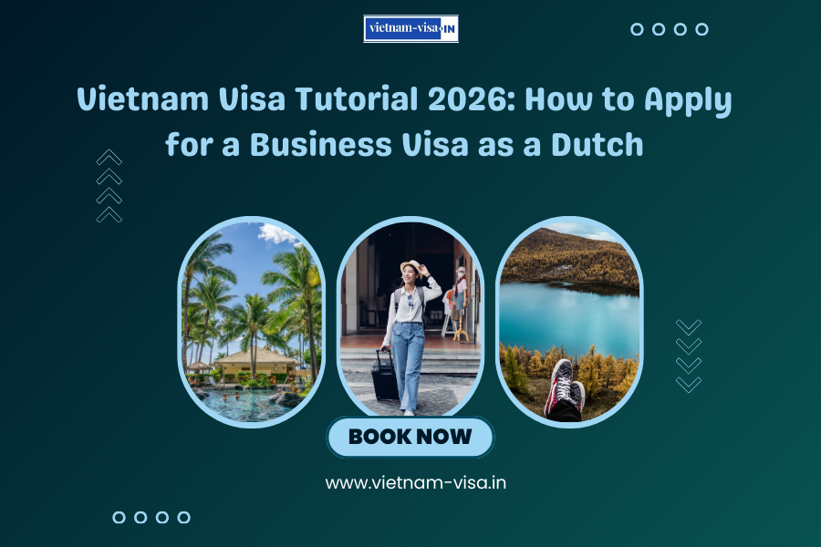 Vietnam Visa Tutorial 2026: How to Apply for a Business Visa as a Dutch