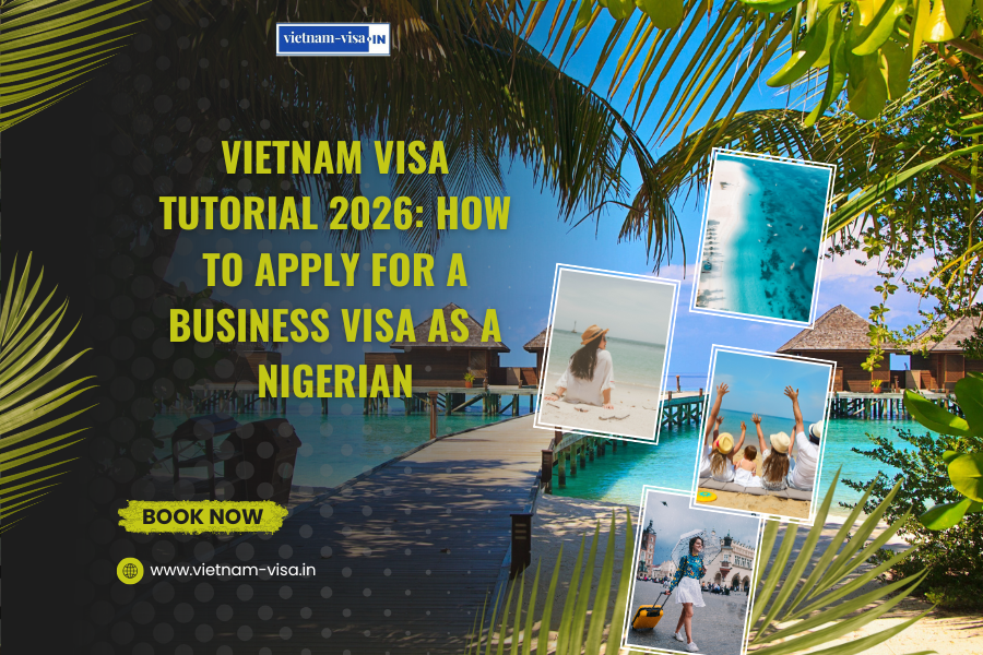 Vietnam Visa Tutorial 2026: How to Apply for a Business Visa as a Nigerian