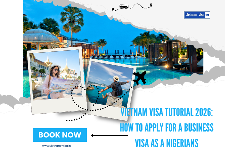 Vietnam Visa Tutorial 2026: How to Apply for a Business Visa as a Nigerians
