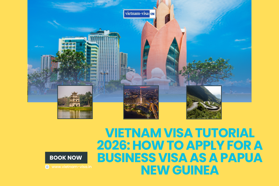 Vietnam Visa Tutorial 2026: How to Apply for a Business Visa as a Papua New Guinea