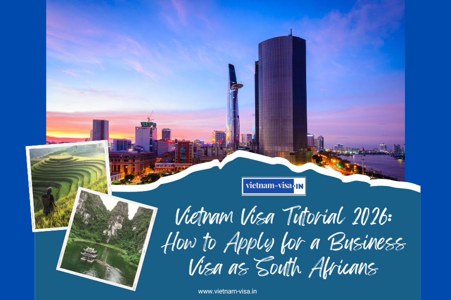 Vietnam Visa Tutorial 2026: How to Apply for a Business Visa as South Africans