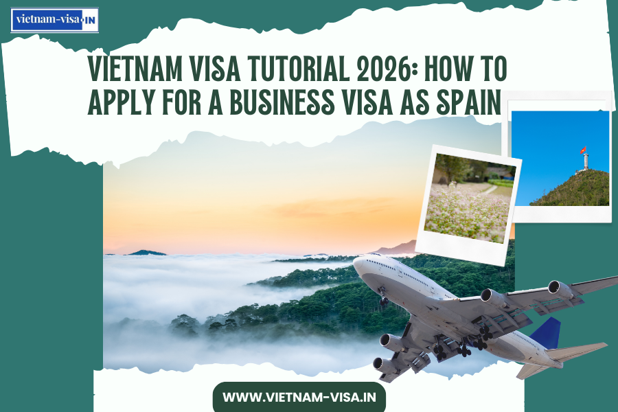 Vietnam Visa Tutorial 2026: How to Apply for a Business Visa as Spain