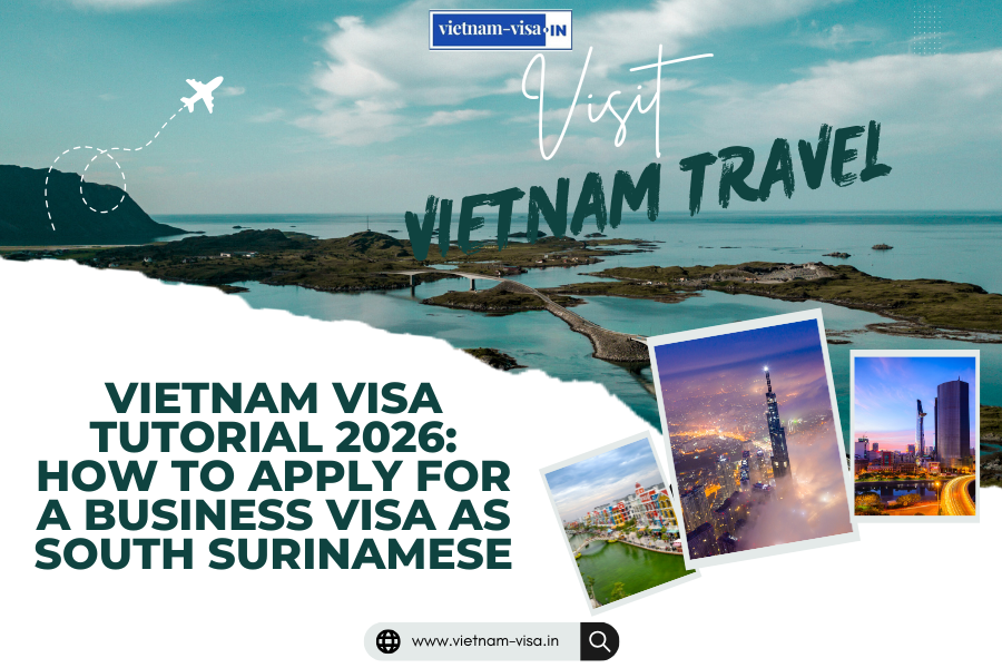 Vietnam Visa Tutorial 2026: How to Apply for a Business Visa as South Surinamese