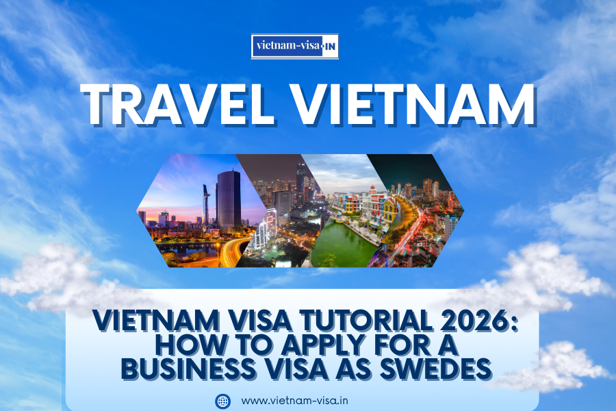 Vietnam Visa Tutorial 2026: How to Apply for a Business Visa as Swedes