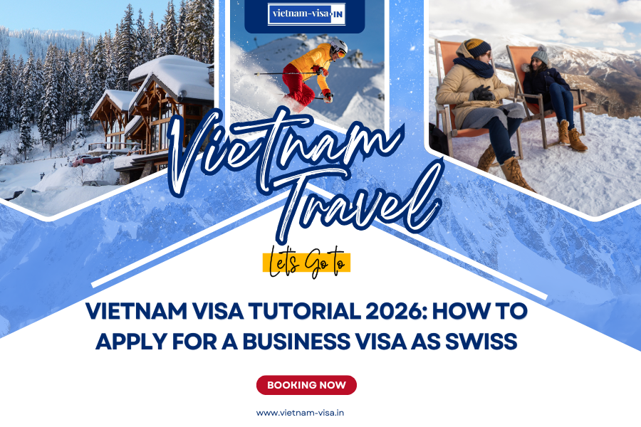 Vietnam Visa Tutorial 2026: How to Apply for a Business Visa as Swiss
