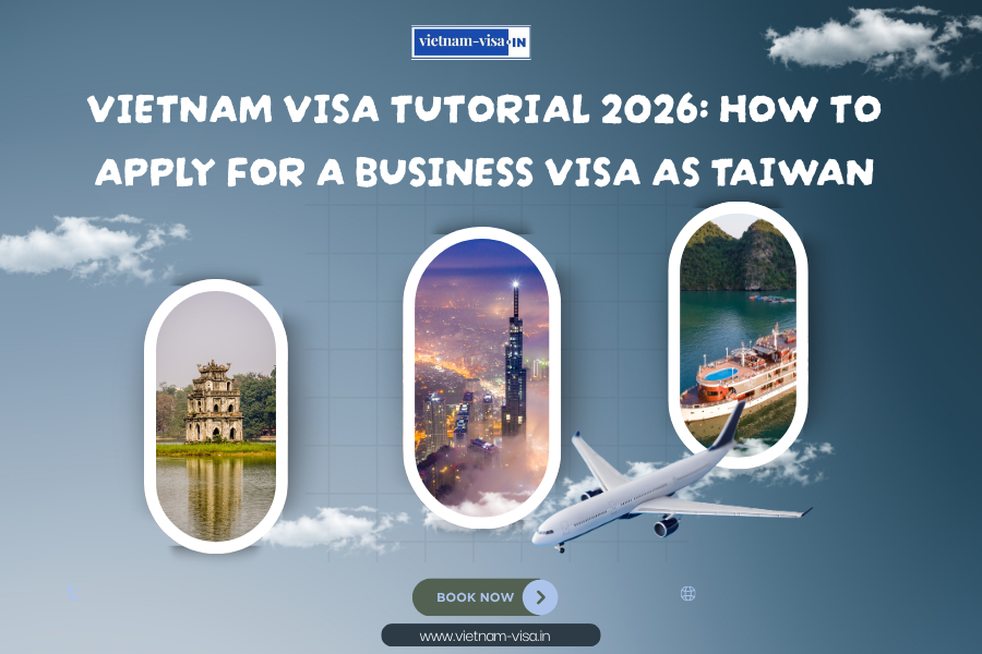 Vietnam Visa Tutorial 2026: How to Apply for a Business Visa as Taiwan
