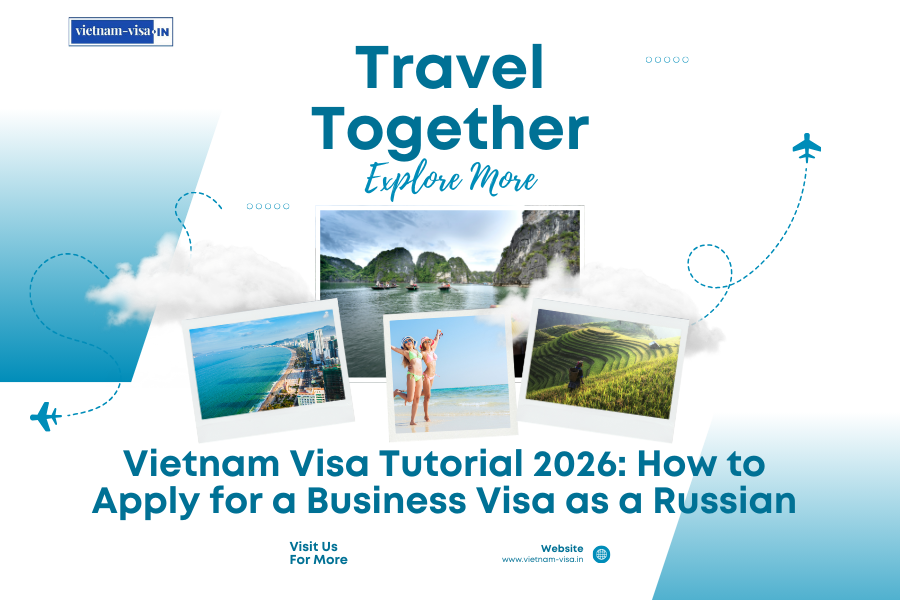 Vietnam Visa Tutorial 2026: How to Apply for a Business Visa as a Russian