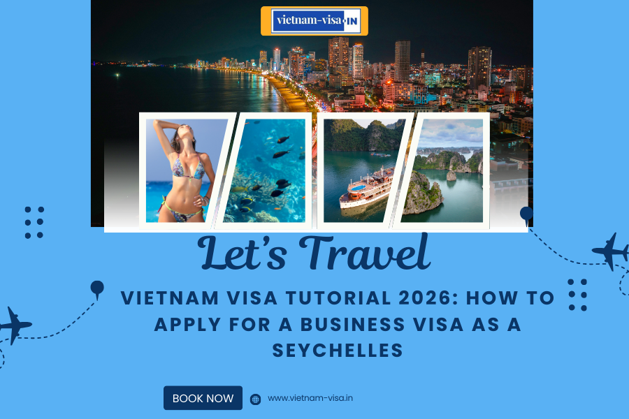 Vietnam Visa Tutorial 2026: How to Apply for a Business Visa as a Seychelles