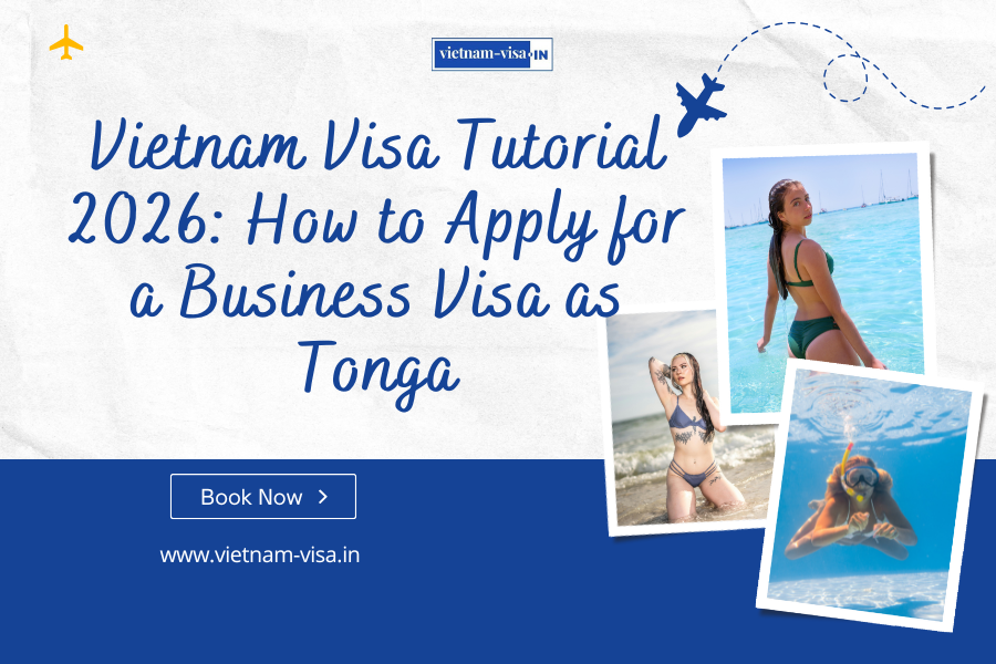 Vietnam Visa Tutorial 2026: How to Apply for a Business Visa as Tonga