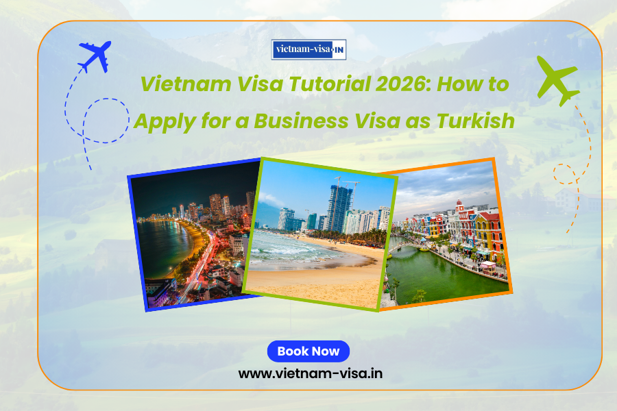 Vietnam Visa Tutorial 2026: How to Apply for a Business Visa as Turkish