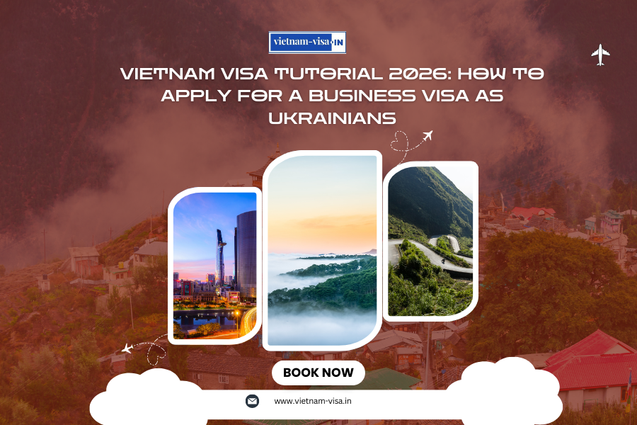 Vietnam Visa Tutorial 2026: How to Apply for a Business Visa as Ukrainians