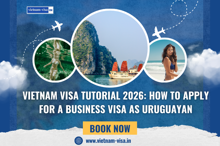 Vietnam Visa Tutorial 2026: How to Apply for a Business Visa as Uruguayan