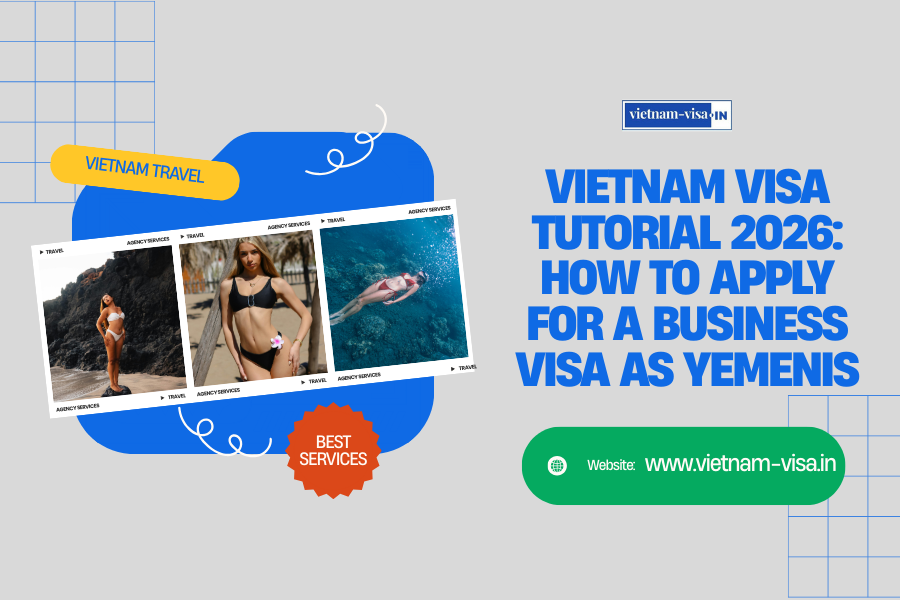 Vietnam Visa Tutorial 2026: How to Apply for a Business Visa as Yemenis