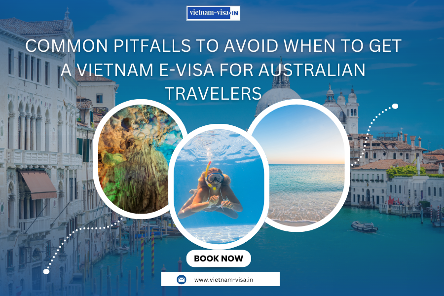Common Pitfalls to Avoid When to Get A Vietnam E-Visa for Australian travelers
