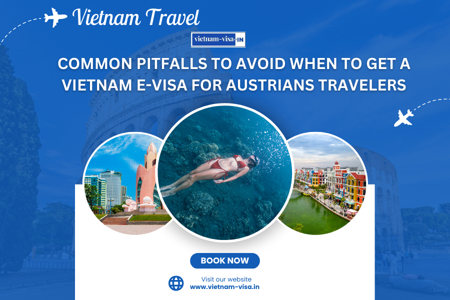 Common Pitfalls to Avoid When to Get A Vietnam E-Visa for Austrians travelers