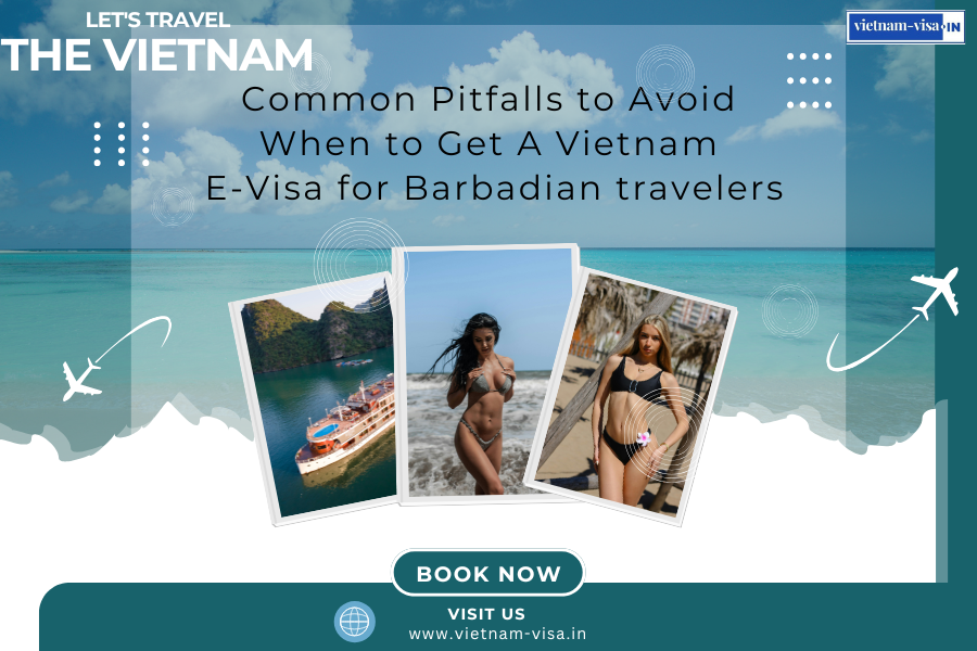 Common Pitfalls to Avoid When to Get A Vietnam E-Visa for Barbadian travelers