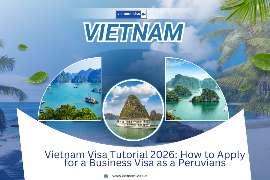 Vietnam Visa Tutorial 2026: How to Apply for a Business Visa as a Peruvians
