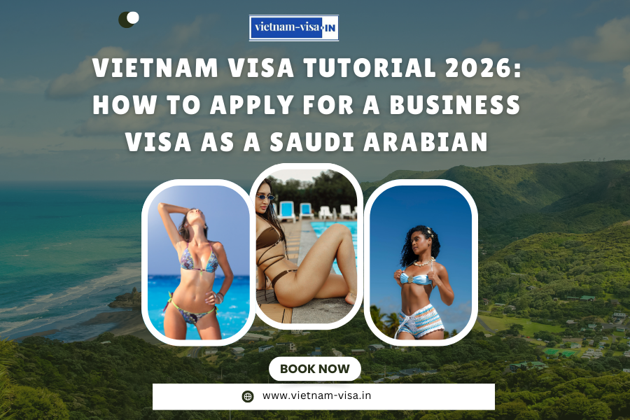 Vietnam Visa Tutorial 2026: How to Apply for a Business Visa as a Saudi Arabian