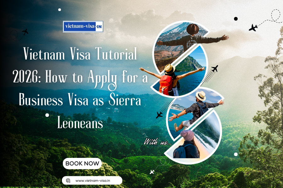 Vietnam Visa Tutorial 2026: How to Apply for a Business Visa as Sierra Leoneans