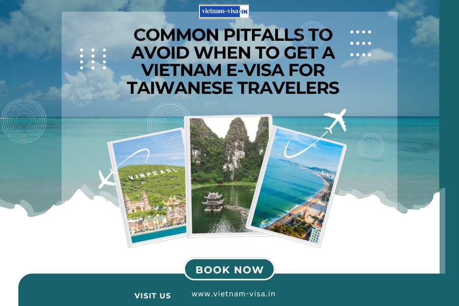 Common Pitfalls to Avoid When to Get A Vietnam E-Visa for Taiwanese travelers