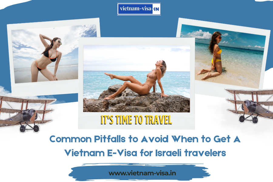 Common Pitfalls to Avoid When to Get A Vietnam E-Visa for Israeli travelers
