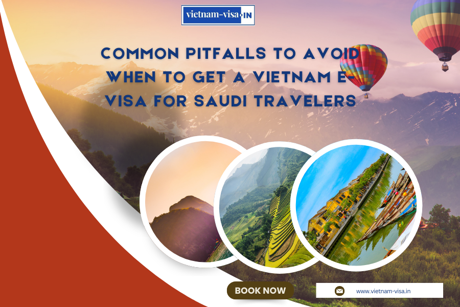 Common Pitfalls to Avoid When to Get A Vietnam E-Visa for Saudi travelers