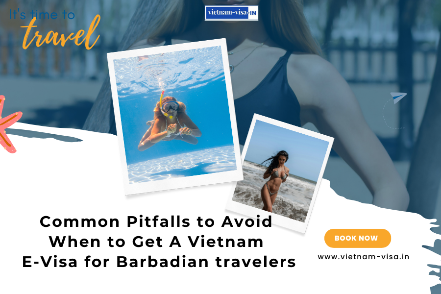 Common Pitfalls to Avoid When to Get A Vietnam E-Visa for Barbadian travelers