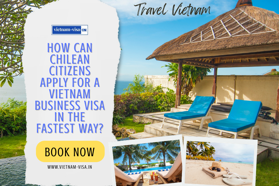 How can Chilean citizens apply for a Vietnam business visa in the fastest way?