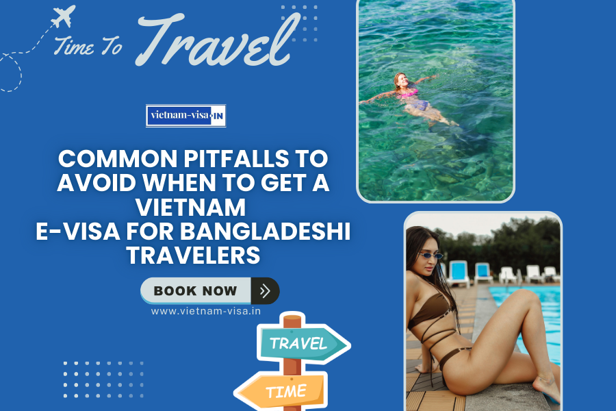 Common Pitfalls to Avoid When to Get A Vietnam E-Visa for Bangladeshi travelers