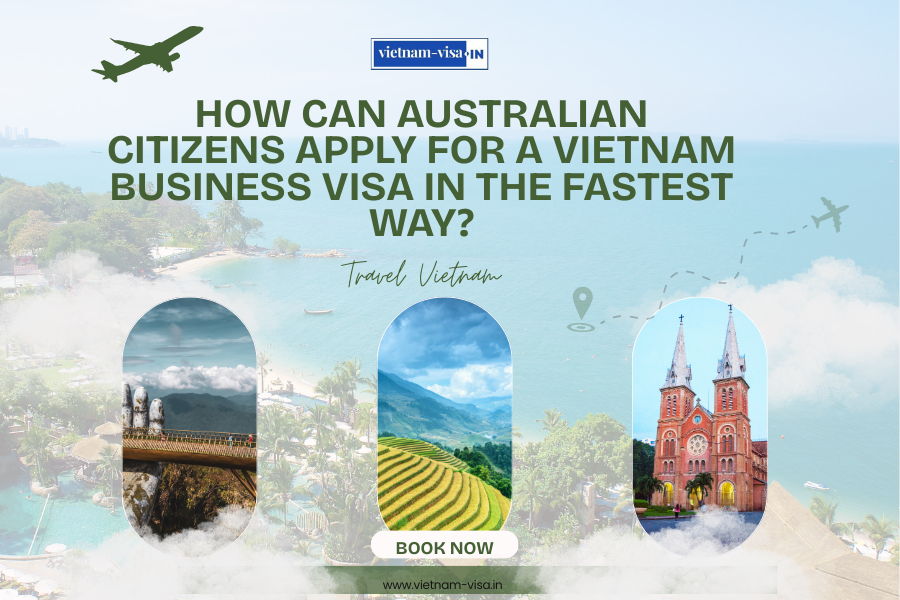 How can Australian citizens apply for a Vietnam business visa in the fastest way?
