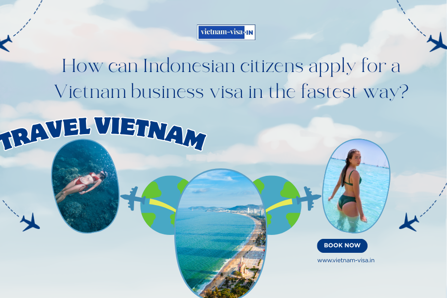 How can Indonesian citizens apply for a Vietnam business visa in the fastest way?