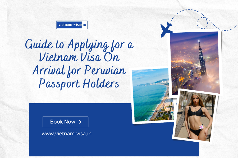 Guide to Applying for a Vietnam Visa On Arrival for Peruvian Passport Holders