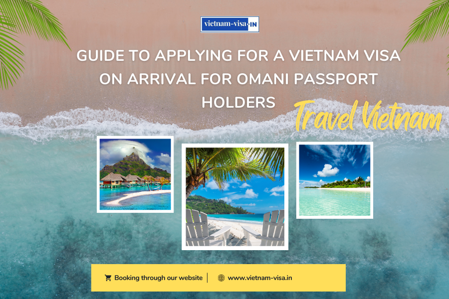 Guide to Applying for a Vietnam Visa On Arrival for Omani Passport Holders