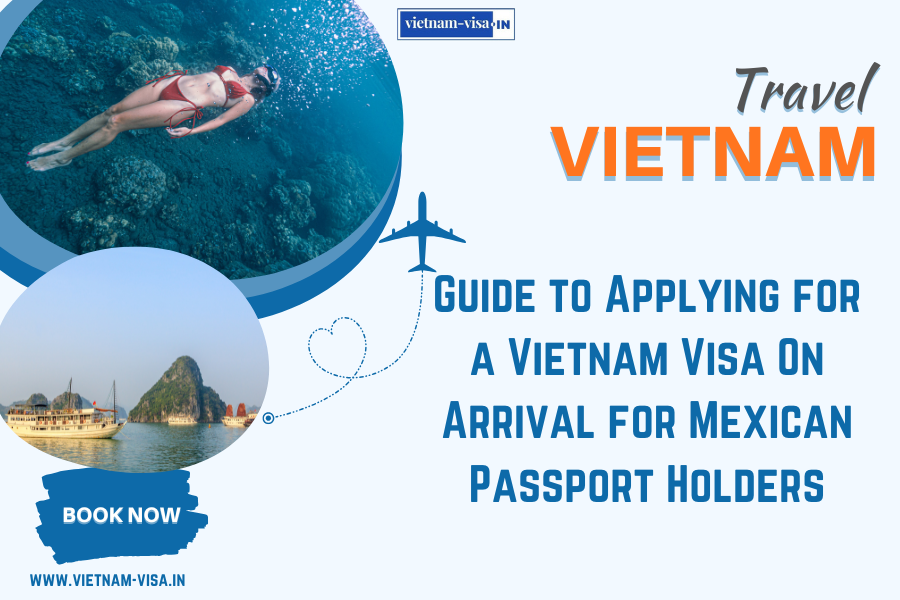 Guide to Applying for a Vietnam Visa On Arrival for Mexican Passport Holders